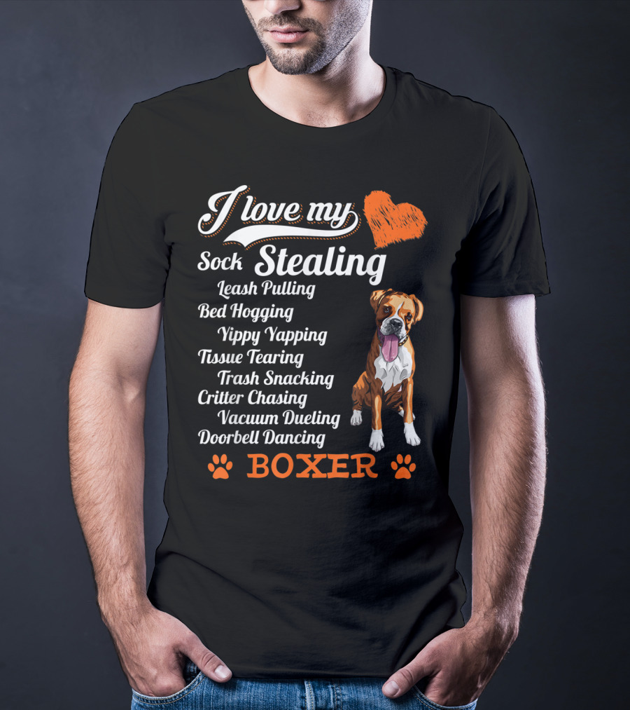 I Love My Sock Stealing Leash Pulling Bed Hogging Yippy Yapping Tissue Tearing Trash Snacking Critter Chasing Vacuum Dueling Doorbell Dancing Boxer T-Shirt