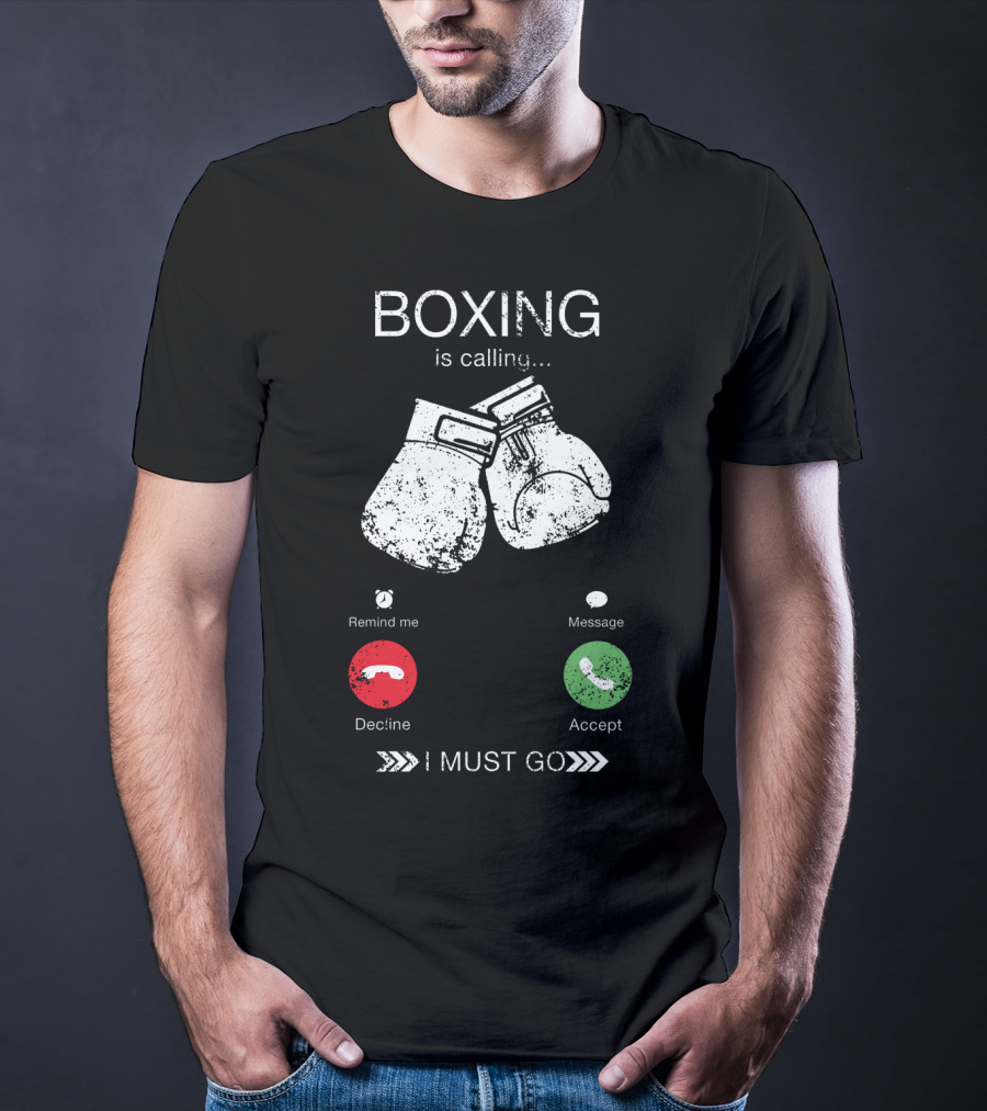 Boxing Is Calling I Must Go Perfect Fighting Boxer Lover T-Shirt