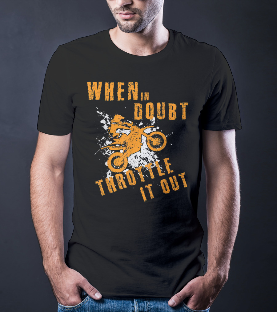 When IN Doubt Throttle It Out Motor Cross Splash T-Shirt