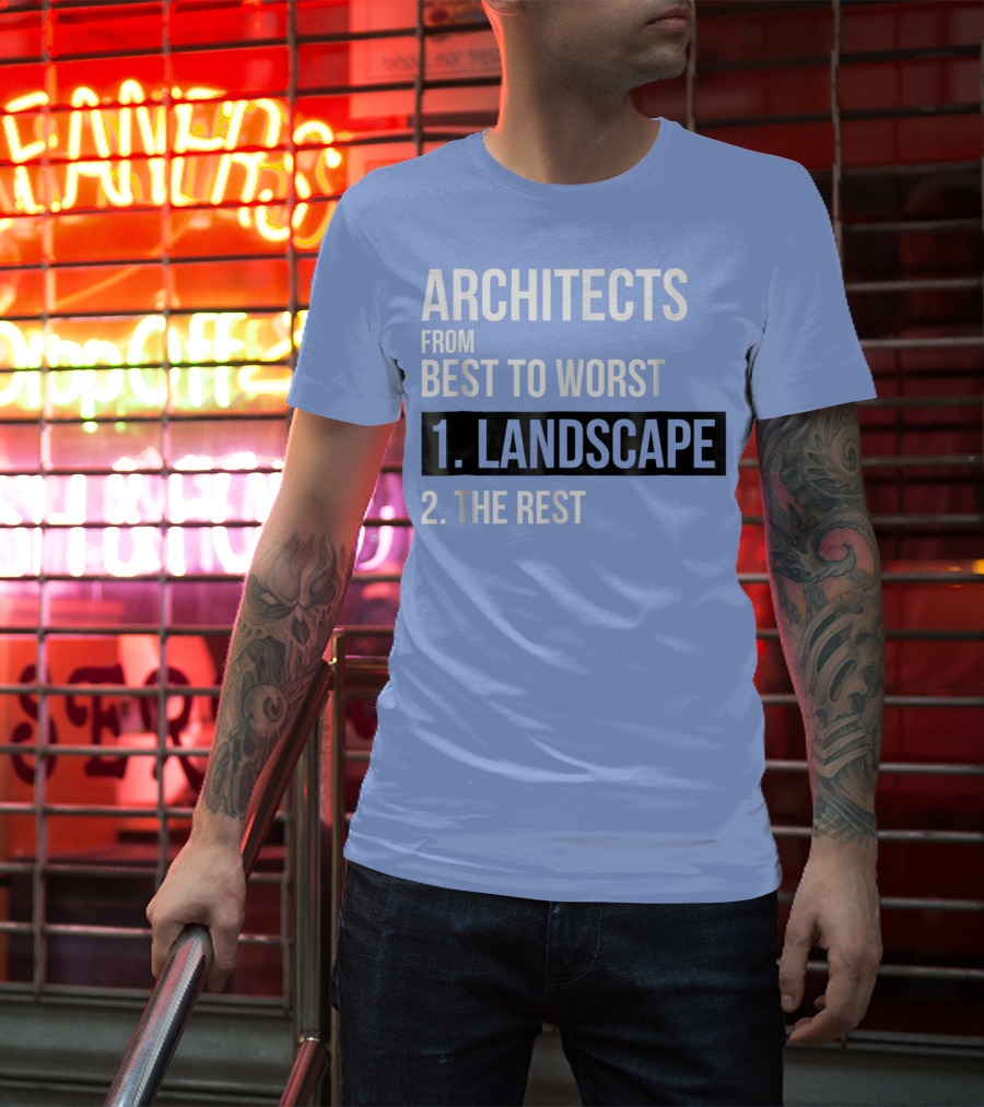 ARCHITECTS FROM BEST TO WORST 1. LANDSCAPE 2. THE REST T-Shirt
