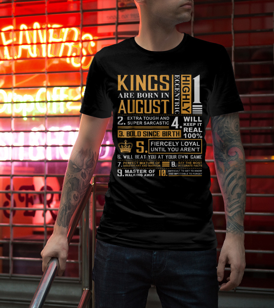 Kings Are Born In August: Highly Eccentric, Extra Tough, Fiercely Loyal, Bold Since Birth, Perfect Mixture Of Sweetheart And Warrior T-Shirt