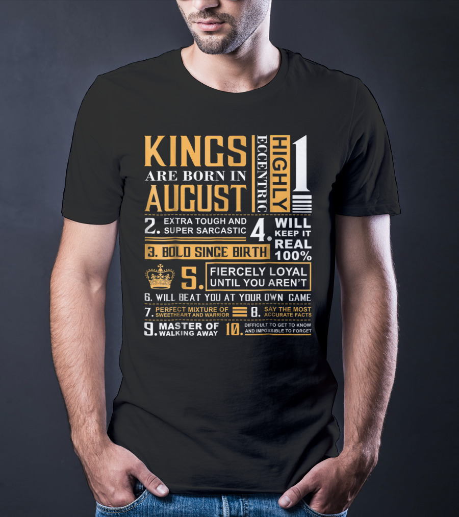 Kings Are Born In August: Highly Eccentric, Extra Tough, Fiercely Loyal, Bold Since Birth, Perfect Mixture Of Sweetheart And Warrior T-Shirt