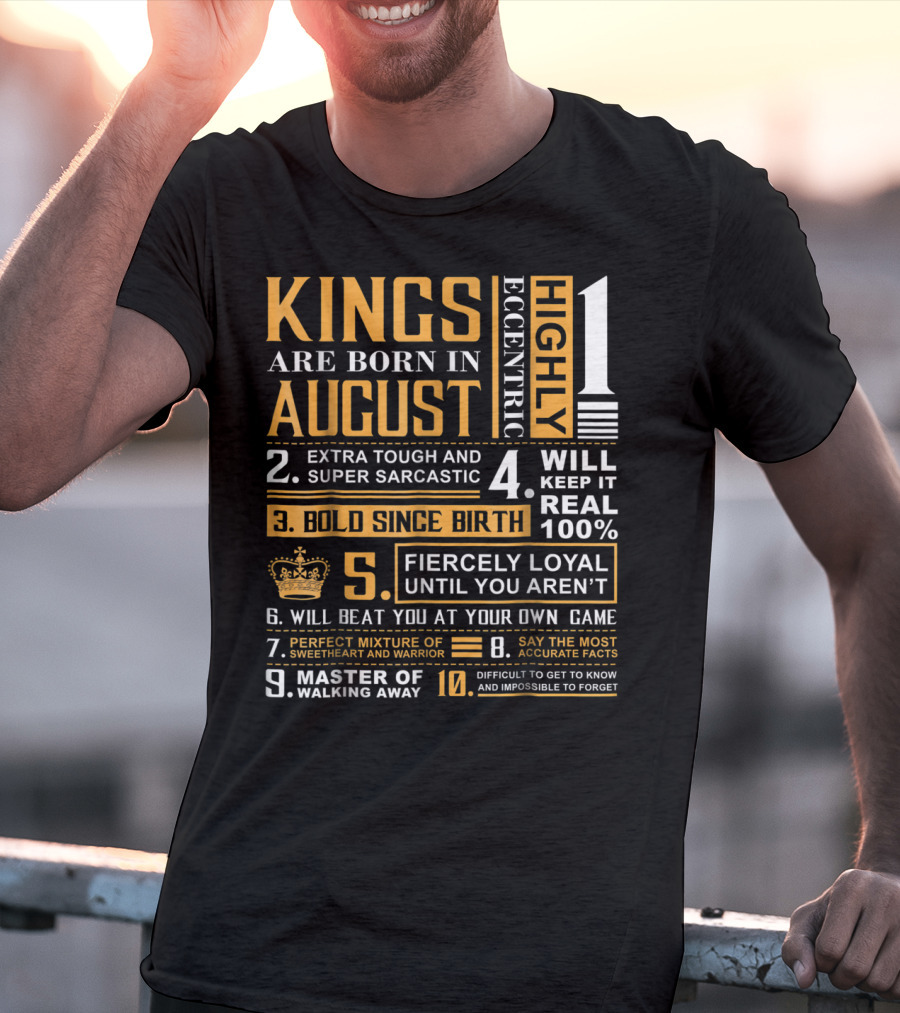 Kings Are Born In August: Highly Eccentric, Extra Tough, Fiercely Loyal, Bold Since Birth, Perfect Mixture Of Sweetheart And Warrior T-Shirt