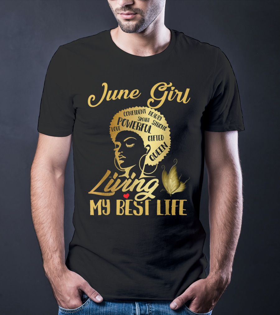 June Girl Confident Beauty Powerful Queen Living My Best Life T-Shirt