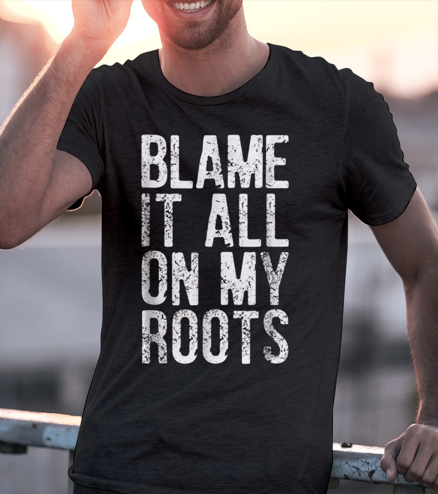 Blame It All On My Roots Retro Country T-Shirt
