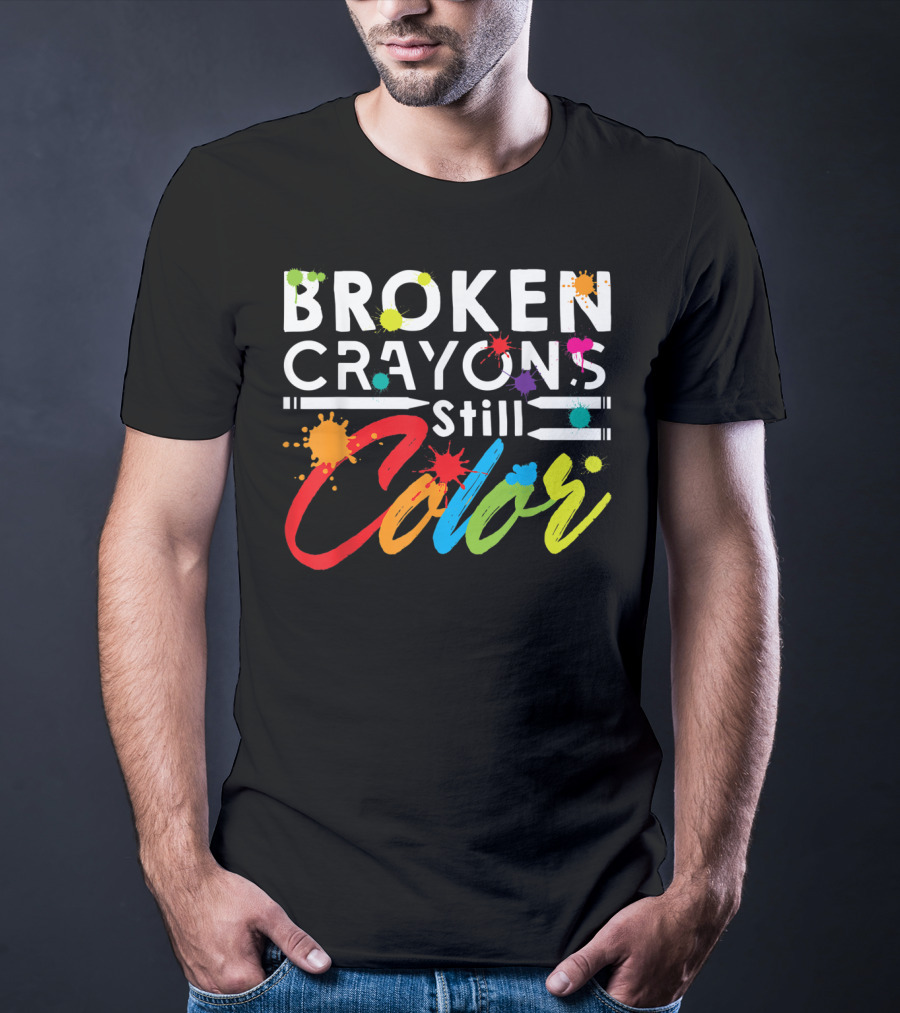 Broken Crayons Still Color Mental Health Vibrant Text T-Shirt
