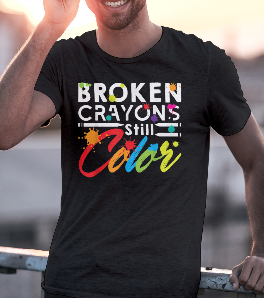 Broken Crayons Still Color Mental Health Vibrant Text T-Shirt