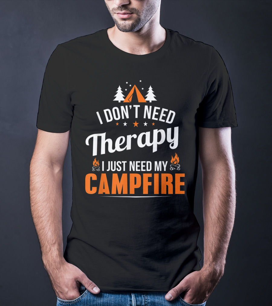 I Don't Need Therapy I Just Need My Campfire Camper Camping Campfire T-Shirt