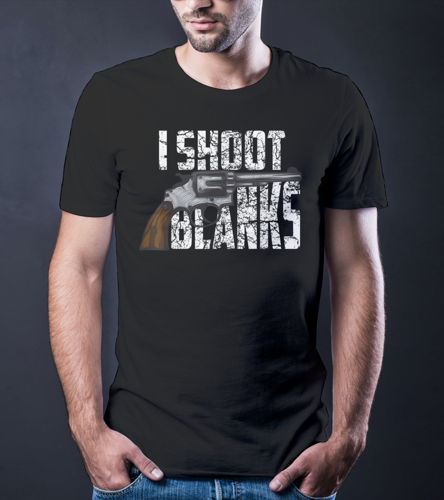 I Shoot Blanks Revolver Graphic Design Cool I Shoot Blanks Who Undergone T-Shirt