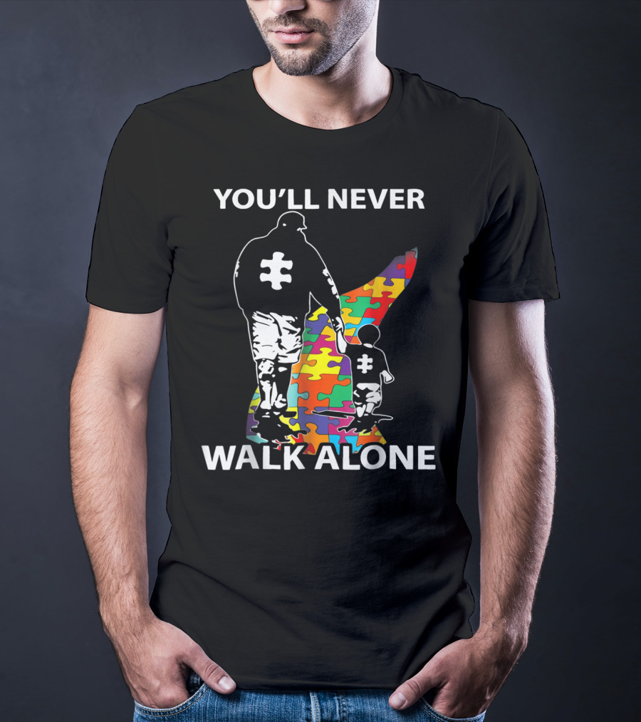 You'll Never Walk Alone Dad Autism Puzzle Piece Father's Support T-Shirt