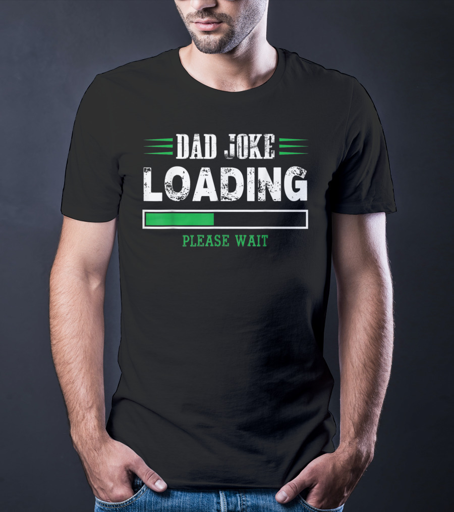 Dad Joke Loading Please Wait T-Shirt