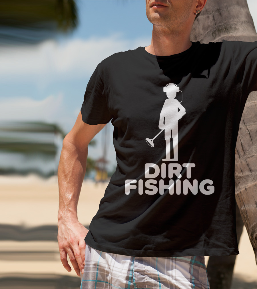 Dirt Fishing Metal Detecting Treasure Hunter Detector T-Shirt