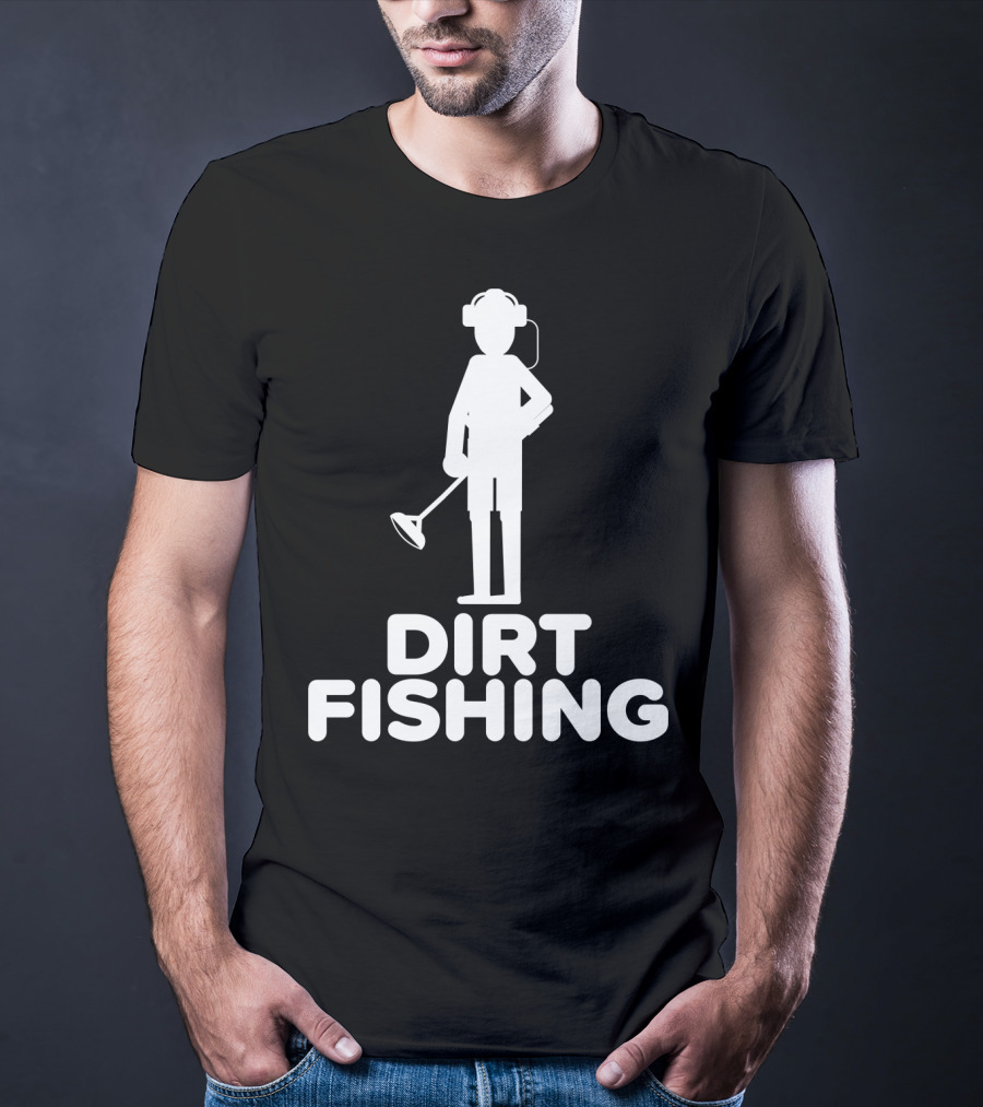 Dirt Fishing Metal Detecting Treasure Hunter Detector T-Shirt