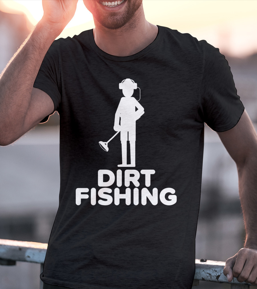 Dirt Fishing Metal Detecting Treasure Hunter Detector T-Shirt