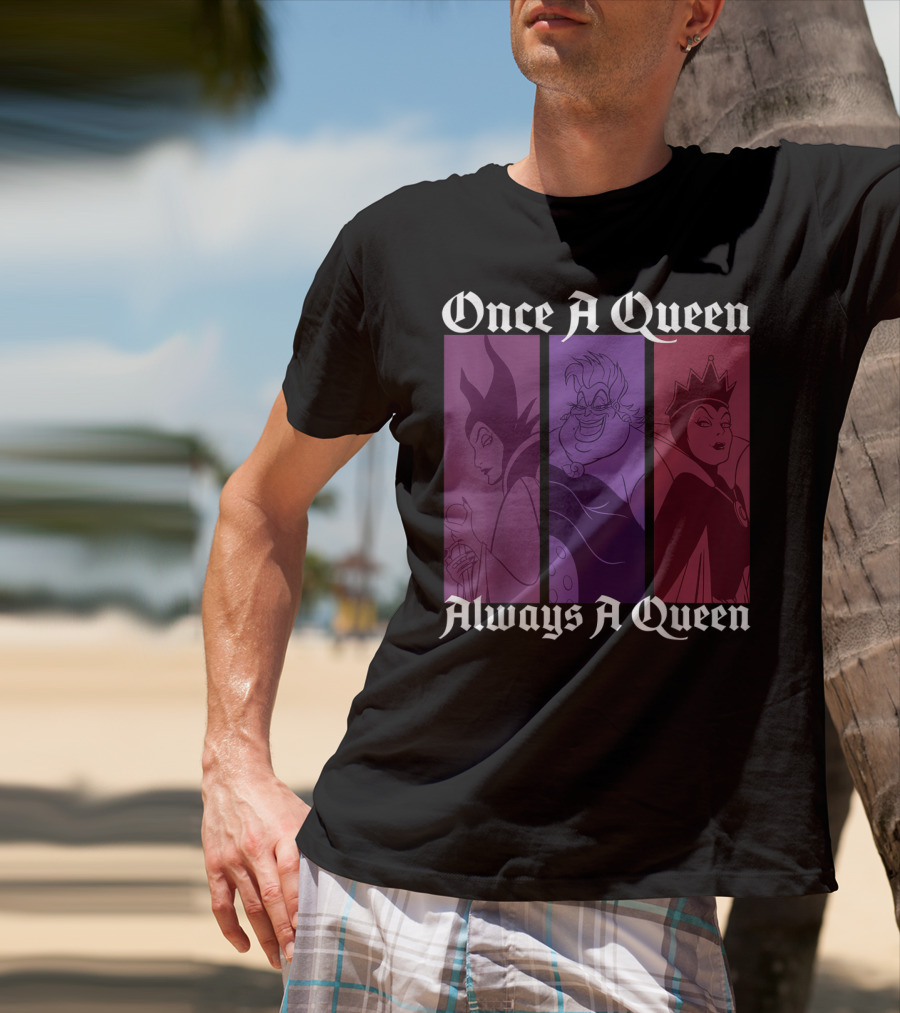 Disney Villains Once A Queen Always A Queen Maleficent Ursula Evil Queen T-Shirt