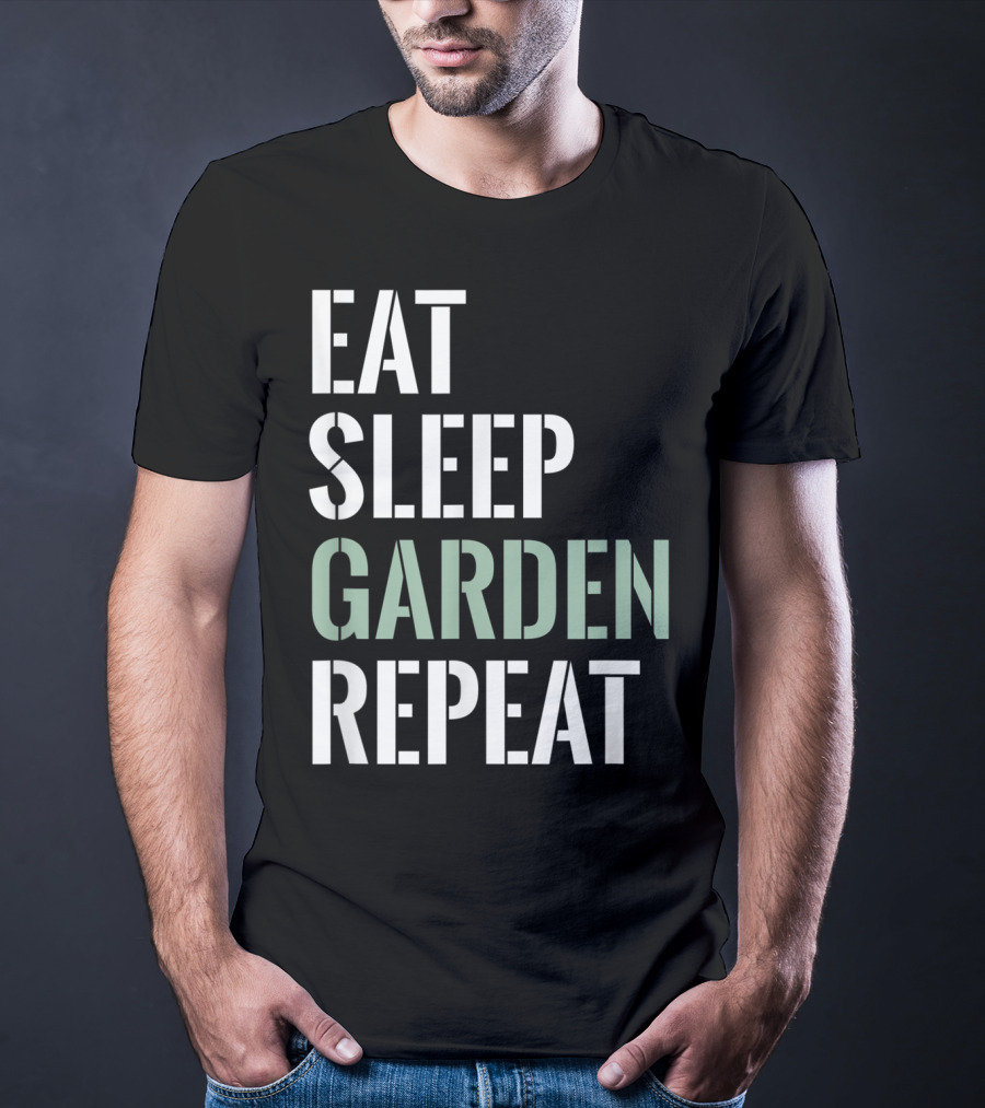 Eat Sleep Garden Repeat Funny Gardening Yard Gar T-Shirt