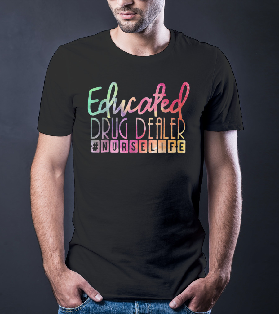 Educated Drug Dealer #NurseLife Funny Nurse Life T-Shirt