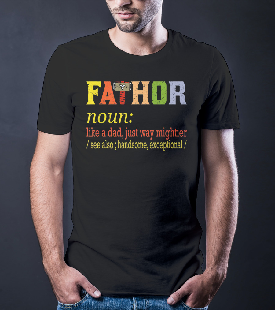 Fathor Noun Like A Dad Just Way Mightier Hammer Iconic Hero Handsome Exceptional T-Shirt