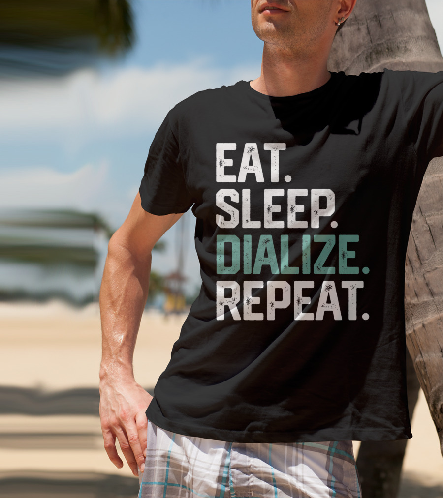 EAT SLEEP DIALIZE REPEAT Nurse Diabetes Dialysis Routine T-Shirt