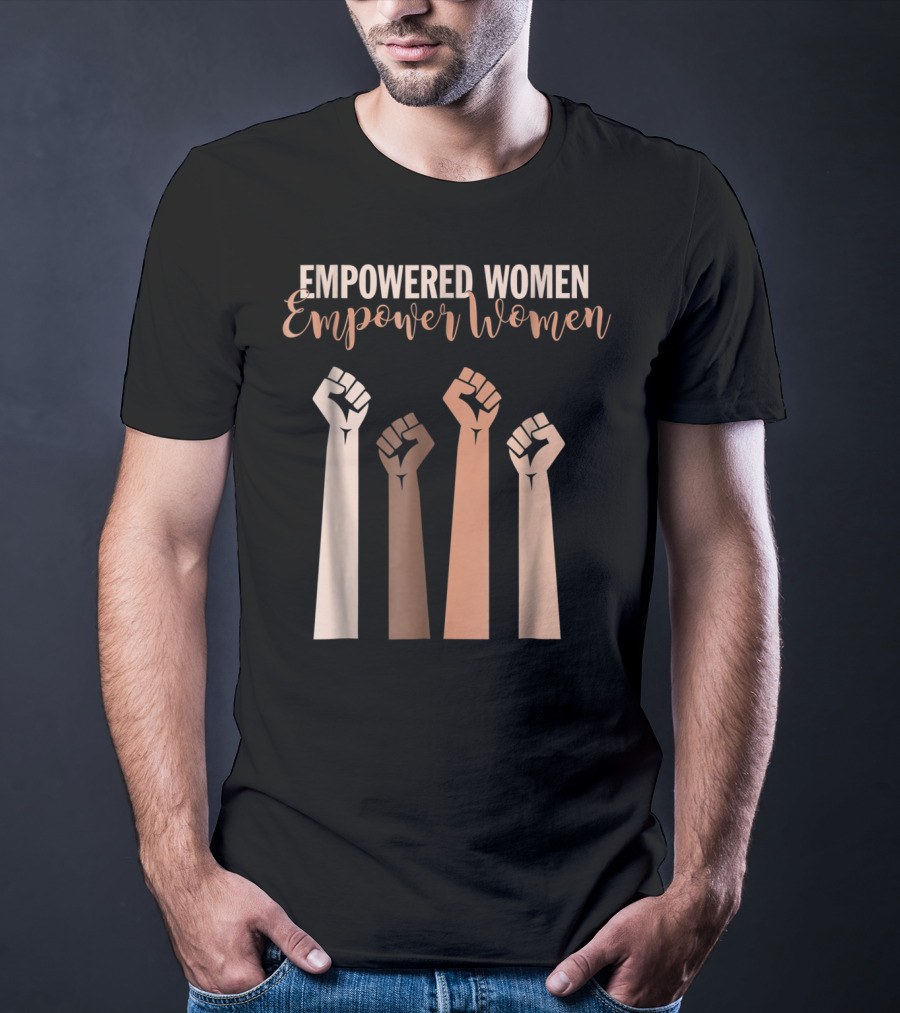 Empowered Women Empower Women Fist Raised Feminist T-Shirt