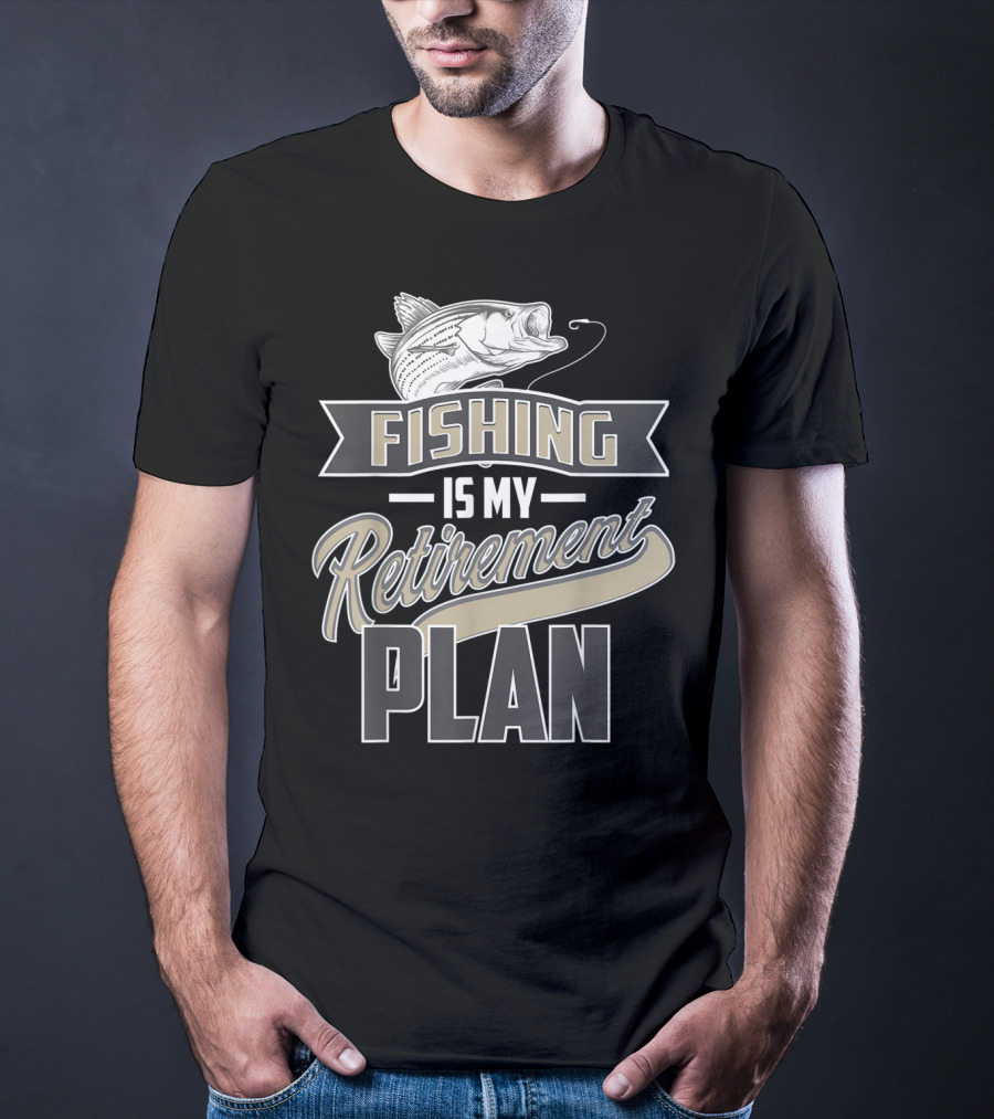 Fishing Is My Retirement Plan Retired Fisher T-Shirt
