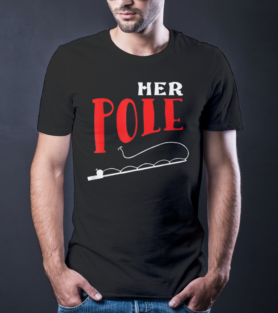 HER POLE Fishing Her Pole Fishing Couple T-Shirt
