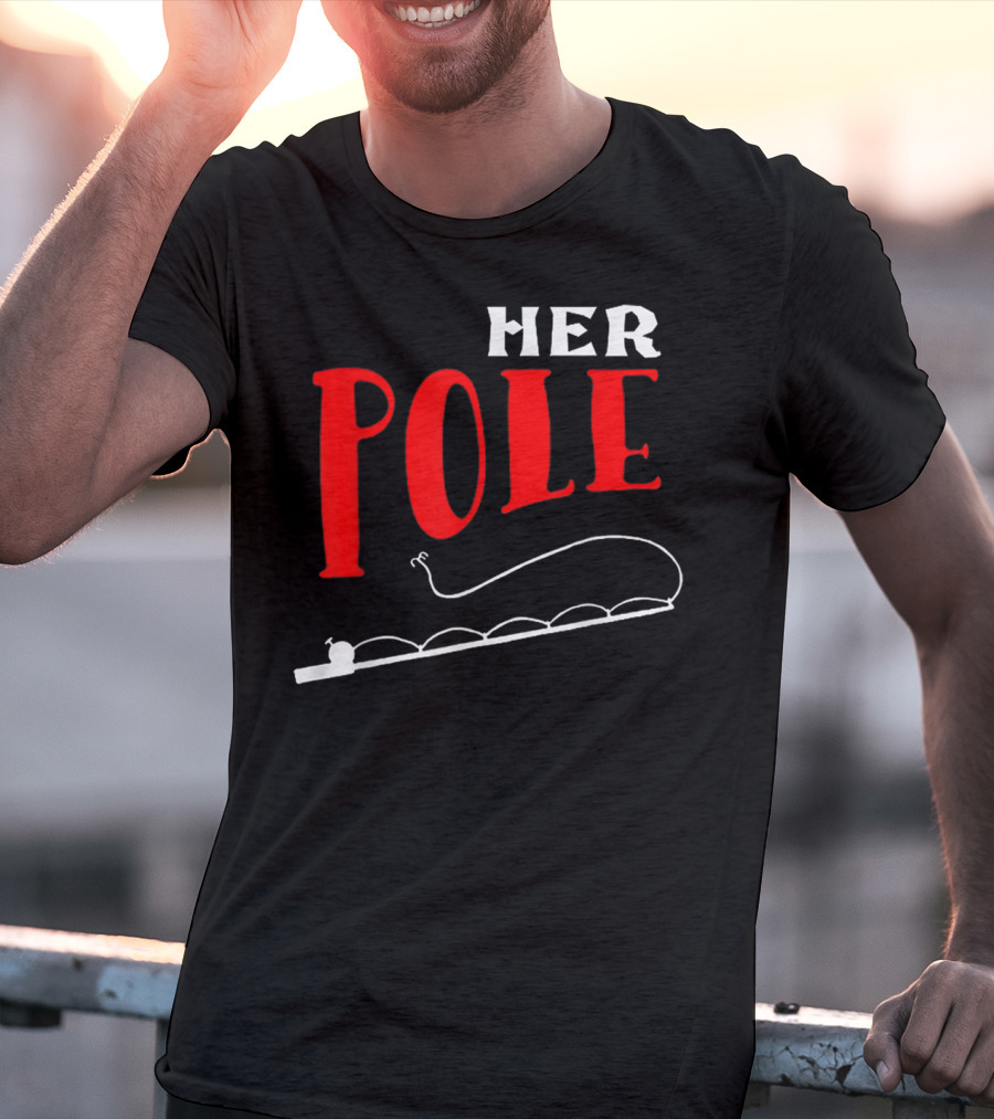 HER POLE Fishing Her Pole Fishing Couple T-Shirt