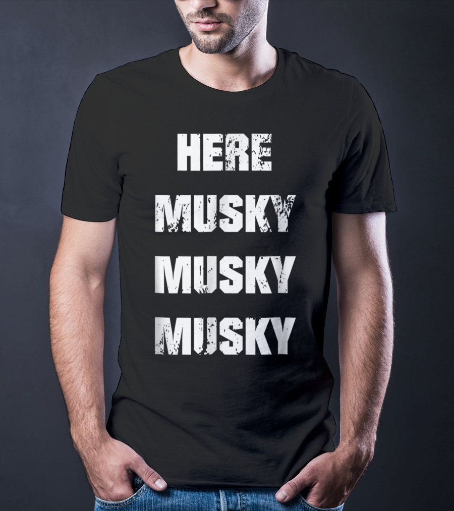 Here Musky Musky Musky Funny Musky Fishing T-Shirt