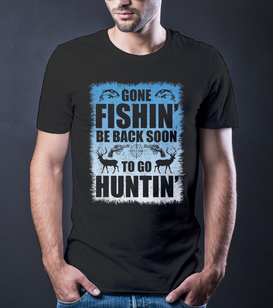 Gone Fishin' Be Back Soon To Go Huntin' Funny Hunters With Fish And Deer T-Shirt