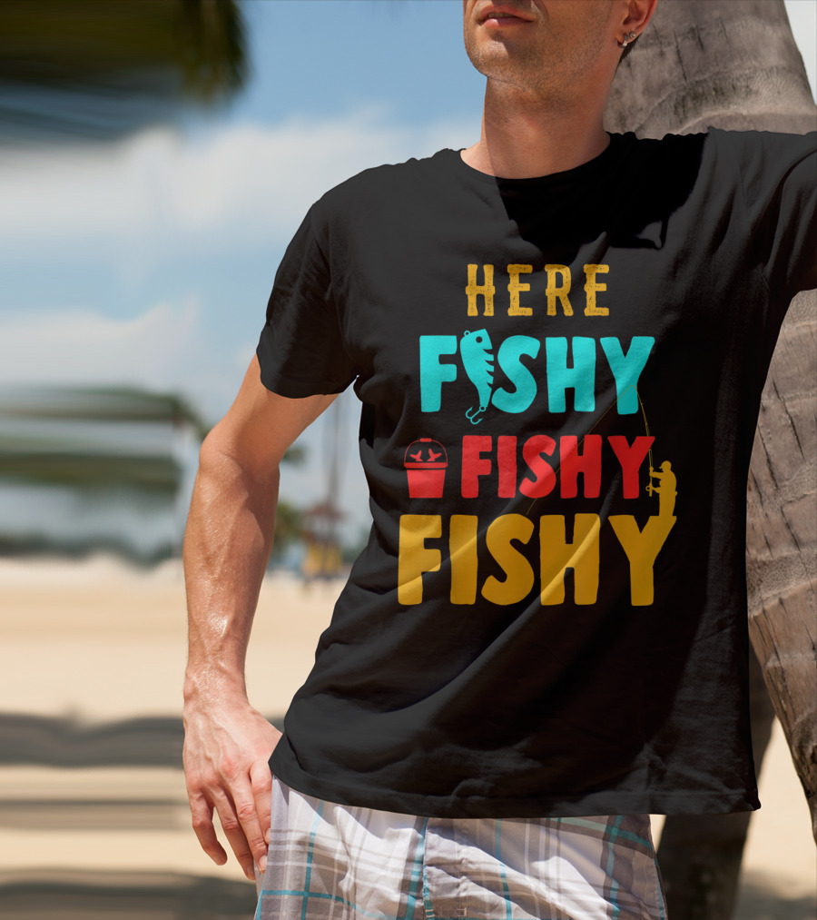 Here Fishy Fishy Fishy Fishing Humor Best Fishing Angler And Bucket T-Shirt