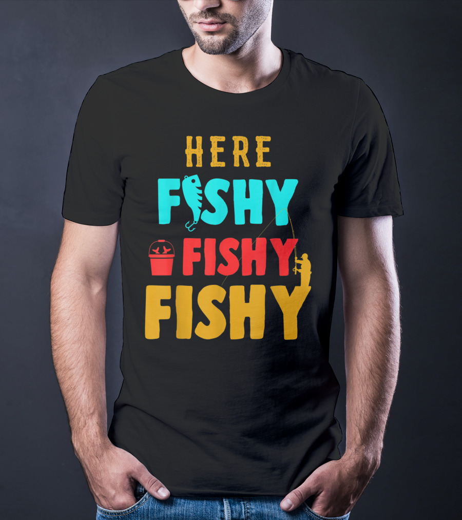 Here Fishy Fishy Fishy Fishing Humor Best Fishing Angler And Bucket T-Shirt