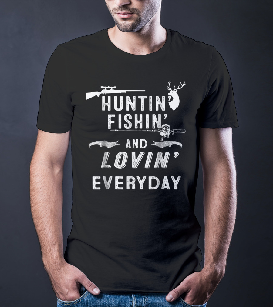 Huntin Fishin And Lovin Everyday Deer Rifle Fishing Rod T-Shirt