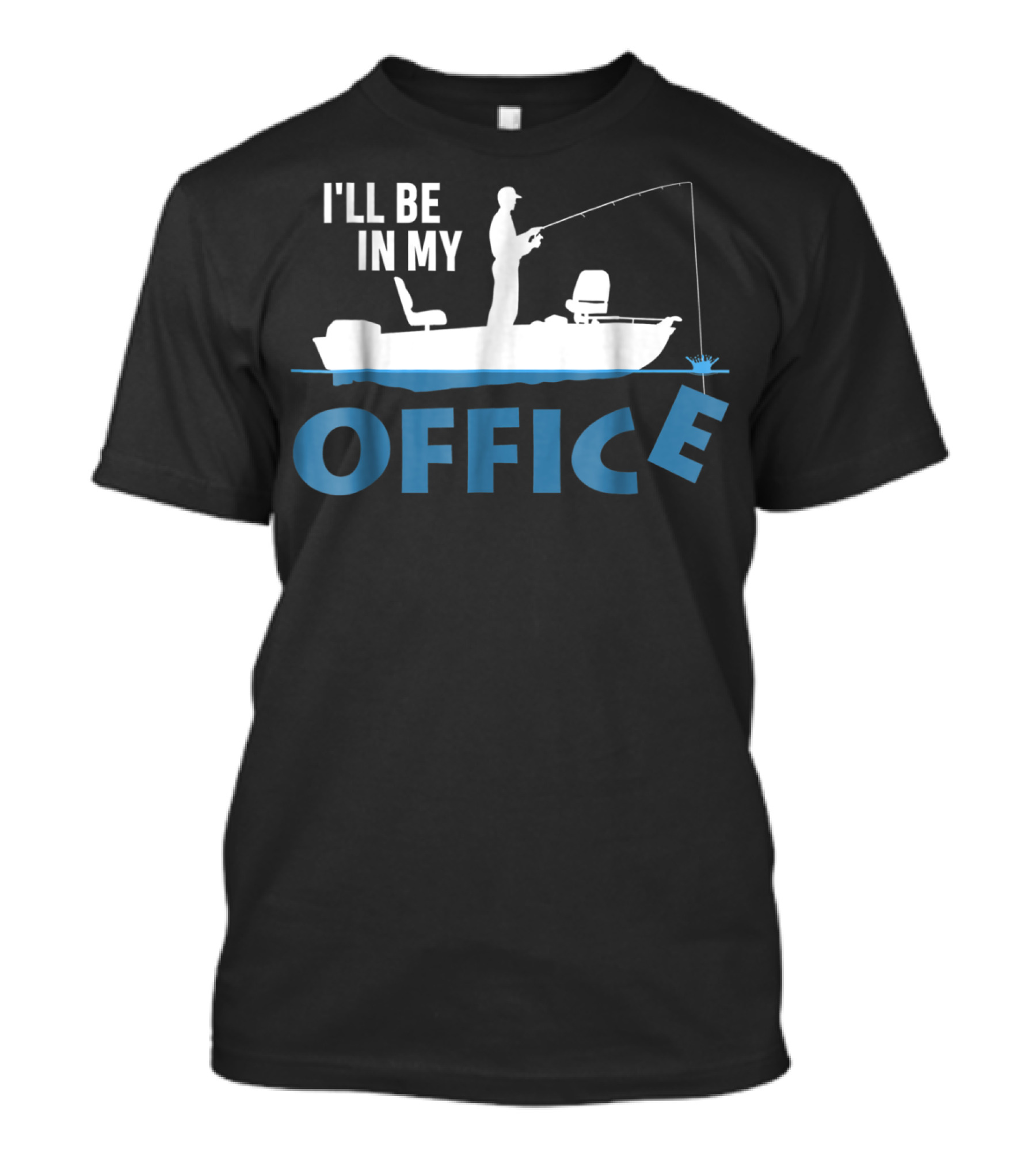 I'll Be In My Office Funny Fishing Fisherman T-Shirt