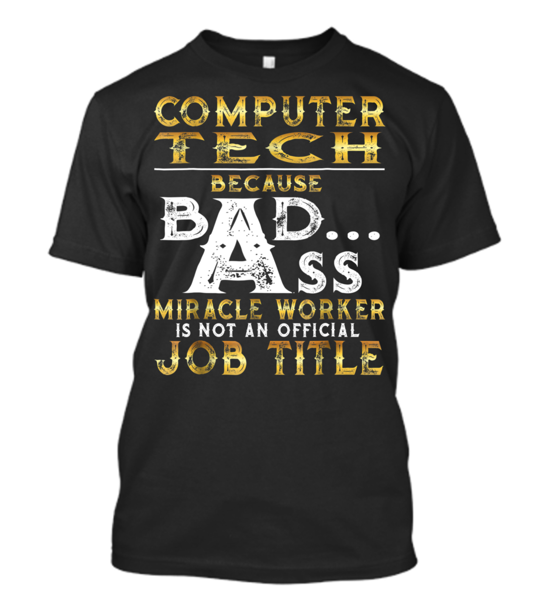 Computer Tech Because Badass Miracle Worker Is Not An Official Job Title T-Shirt