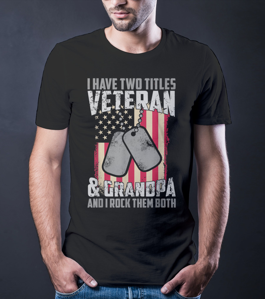 I Have Two Titles Veteran And Grandpa And I Rock Them Both USA Flag Dog Tags T-Shirt