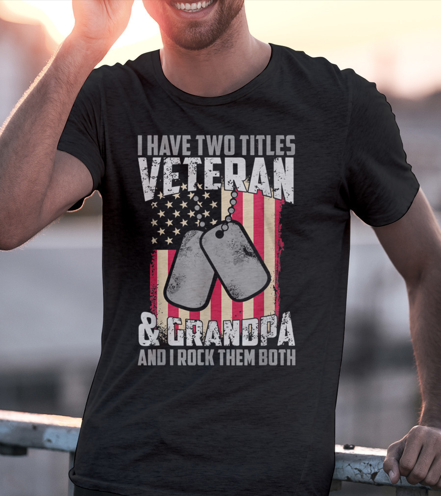 I Have Two Titles Veteran And Grandpa And I Rock Them Both USA Flag Dog Tags T-Shirt