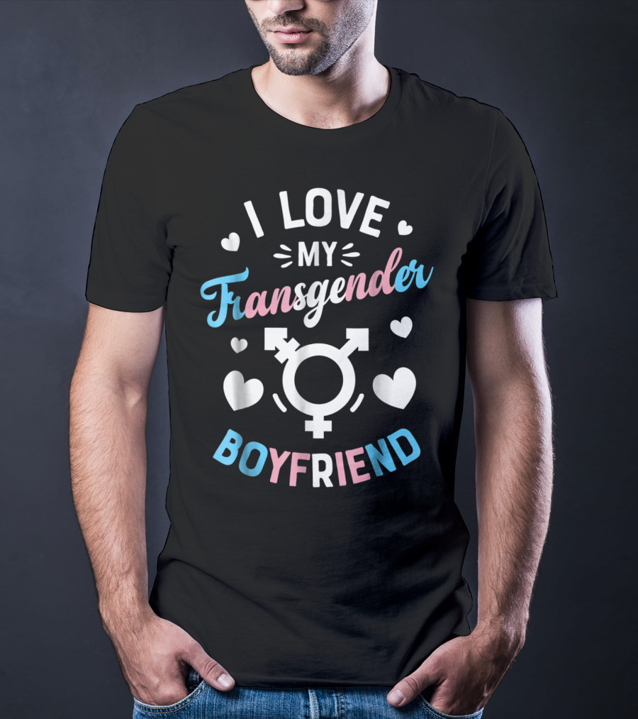 I Love My Transgender Boyfriend With Hearts And Transgender T-Shirt