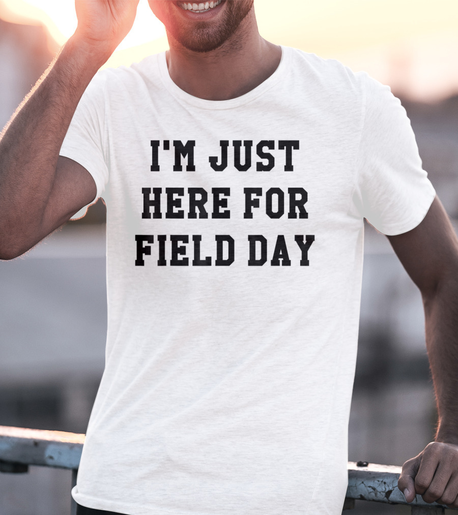 I'm Just Here For Field Day T-Shirt
