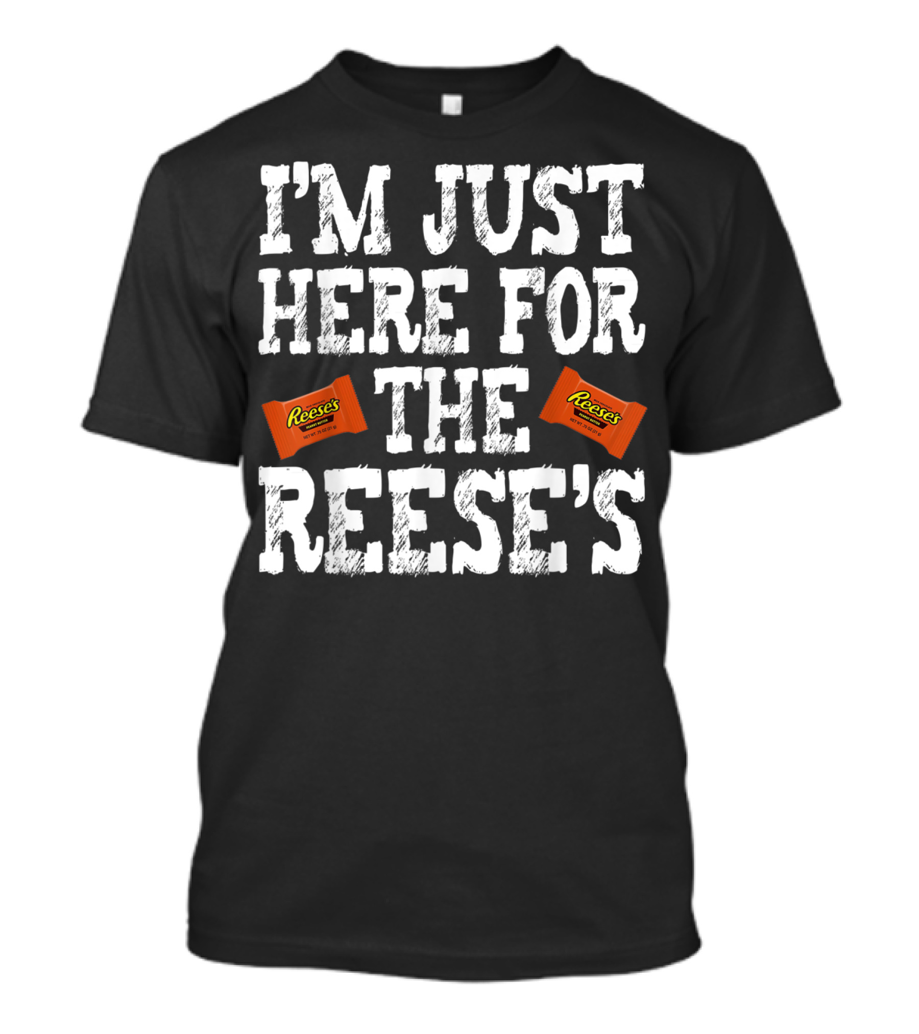 I'm Just Here For The Reese's Reese's Peanut Butter Cups T-Shirt