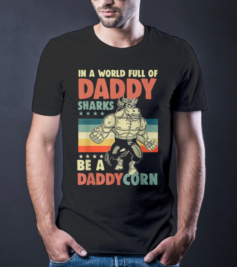 In A World Full Of Daddy Sharks Be A Daddycorn Retro Muscle Unicorn T-Shirt