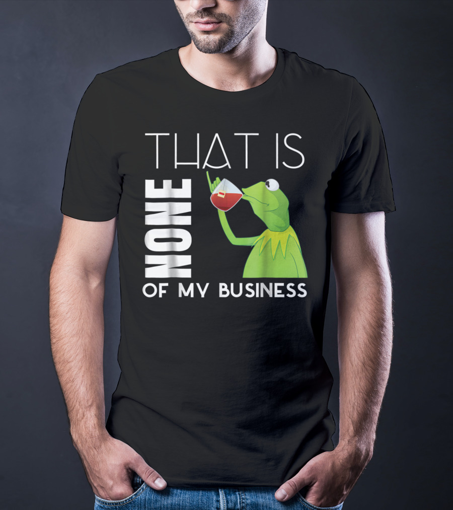 Kermit Sipping Tea That Is None Of My Business Meme T-Shirt
