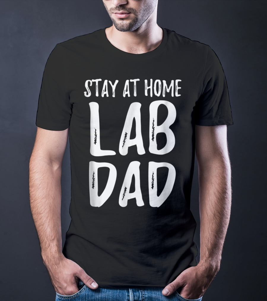 Stay At Home Lab Dad Labrador Dog Dad T-Shirt