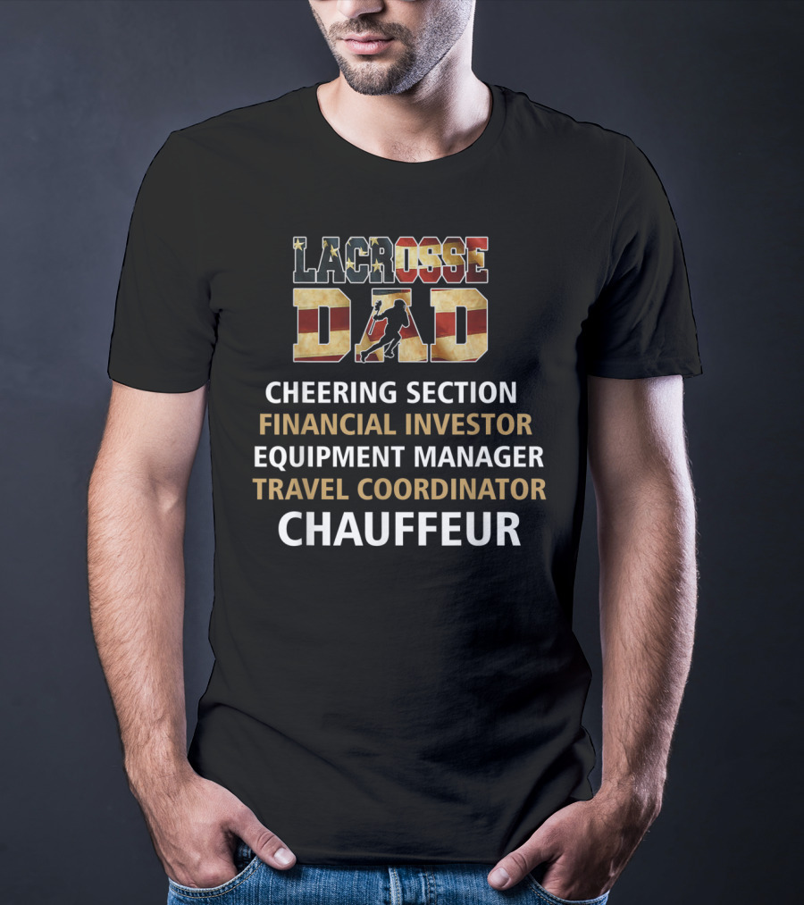 Lacrosse Dad Cheering Section Financial Investor Equipment Manager Travel Coordinator Chauffeur T-Shirt