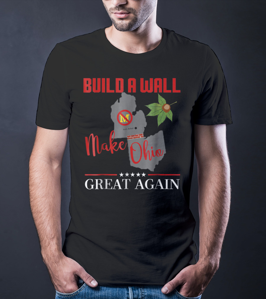 Build A Wall Make Ohio Great Again Ann Arbor Maple Leaf T-Shirt