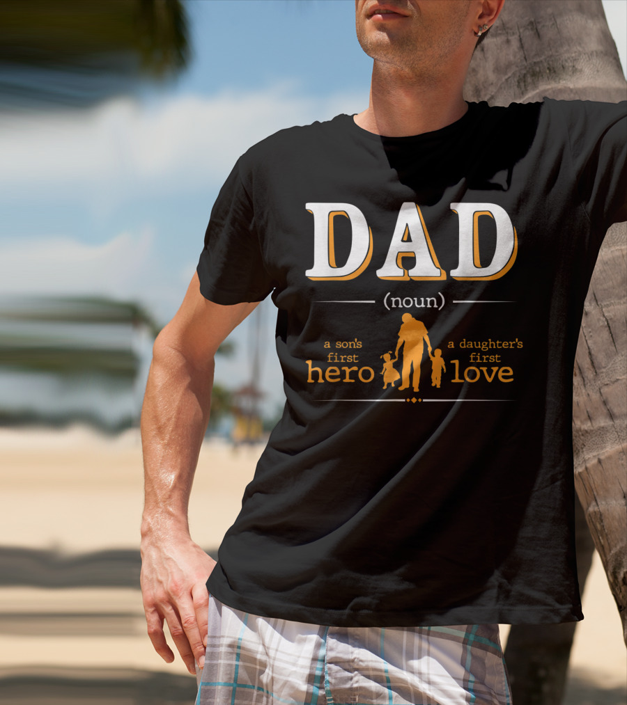 DAD Noun Son's First Hero Daughter's First Love T-Shirt