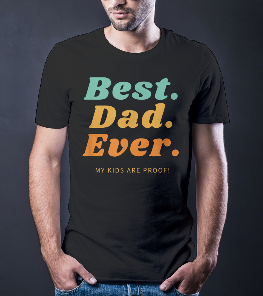 Best Dad Ever My Kids Are Proof Father's Day T-Shirt