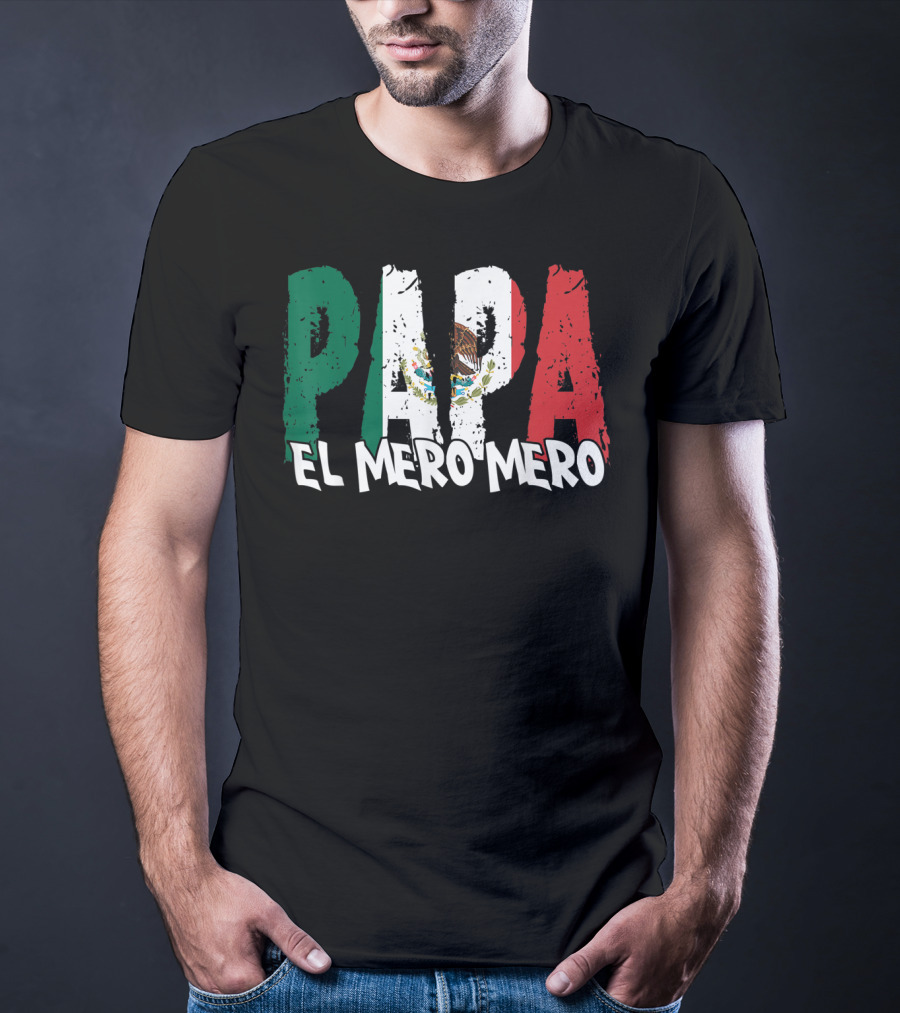 Papa El Mero Mero Mexican Flag Feliz Dia T-Shirt