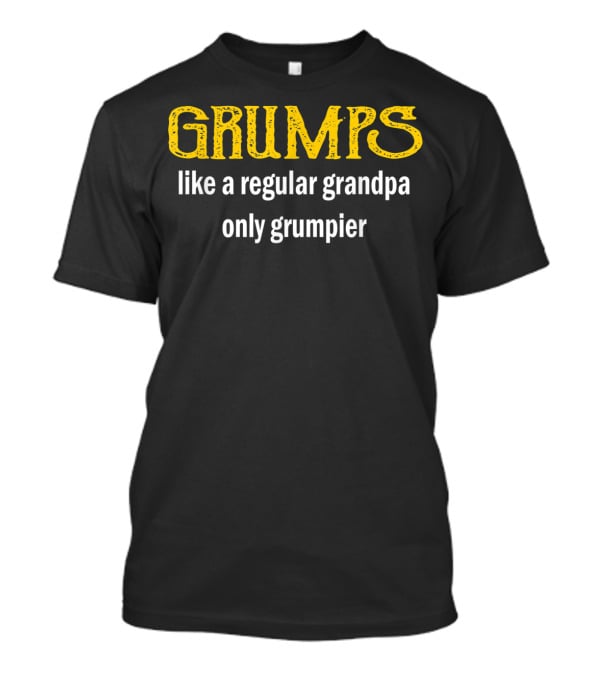 Grumps Like A Regular Grandpa Only Grumpier T-Shirt