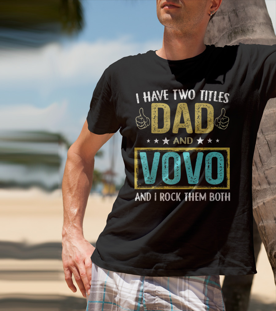 I Have Two Titles Dad And Vovo And I Rock Them Both T-Shirt