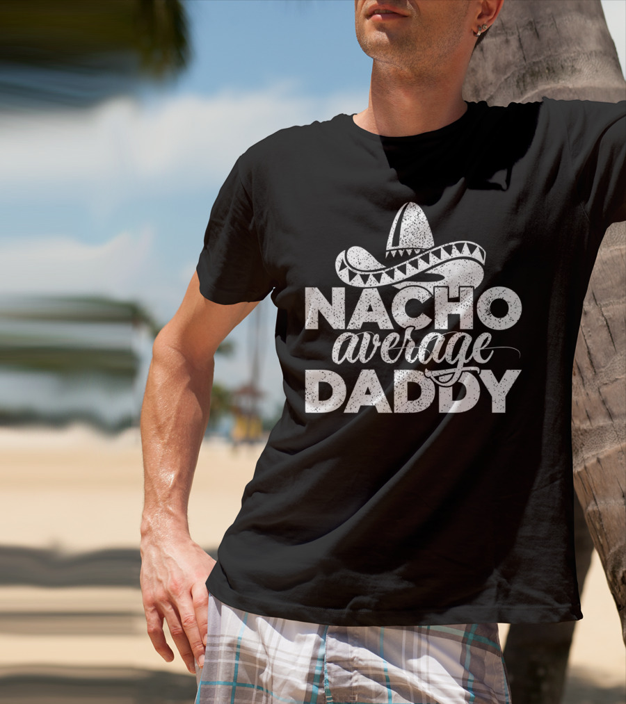 Mens Nacho Average Daddy Cinco De Mayo Sombrero T-Shirt